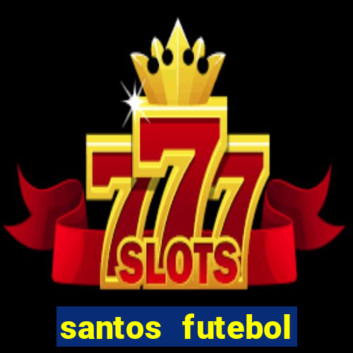 santos futebol clube peneiras